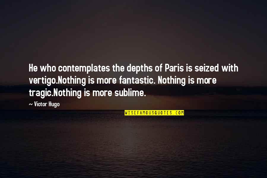 Contemplates Quotes By Victor Hugo: He who contemplates the depths of Paris is