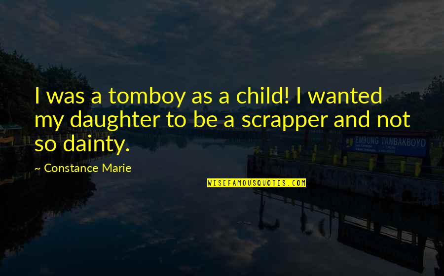 Contemplatin Quotes By Constance Marie: I was a tomboy as a child! I