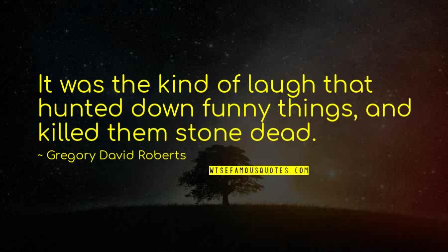 Contemplating Relationship Quotes By Gregory David Roberts: It was the kind of laugh that hunted
