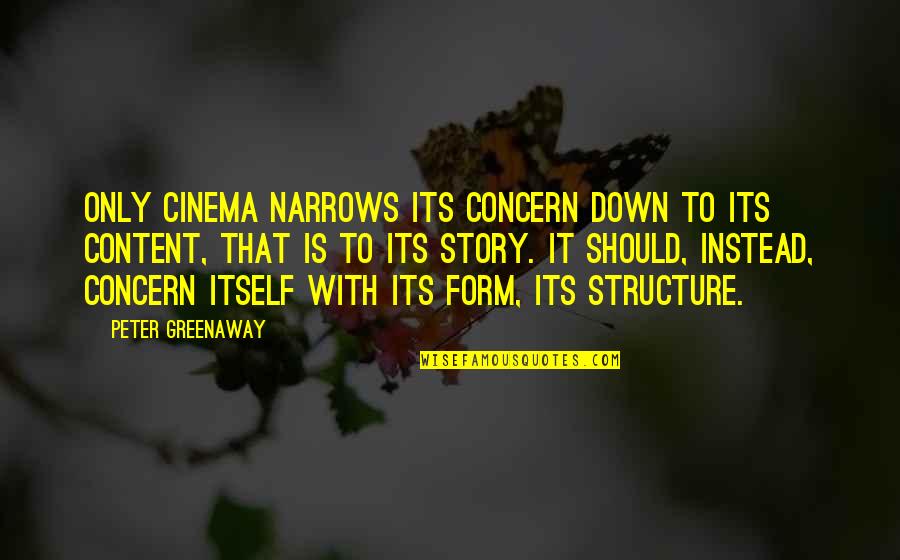 Contemplating The Future Quotes By Peter Greenaway: Only cinema narrows its concern down to its
