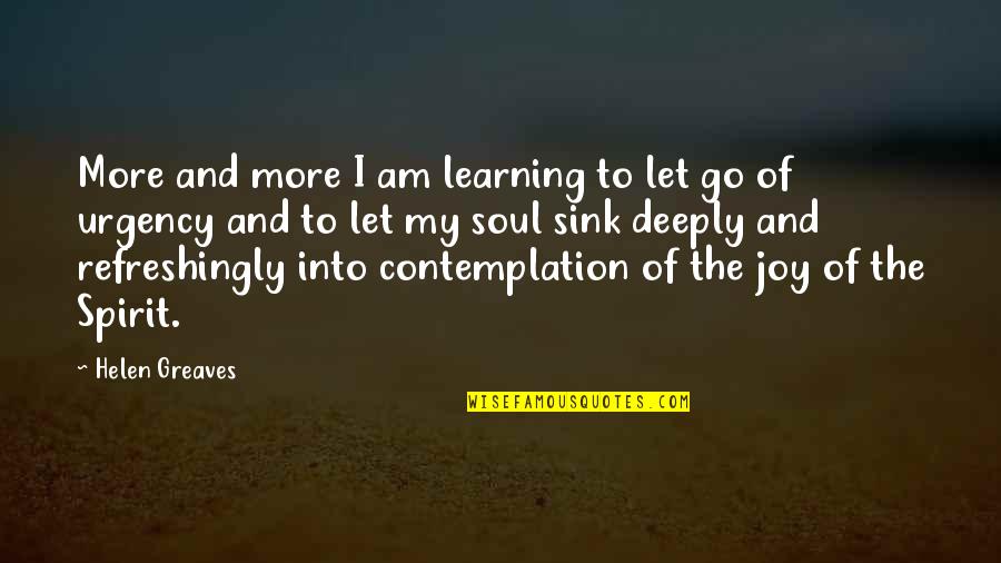 Contemplation Best Quotes By Helen Greaves: More and more I am learning to let