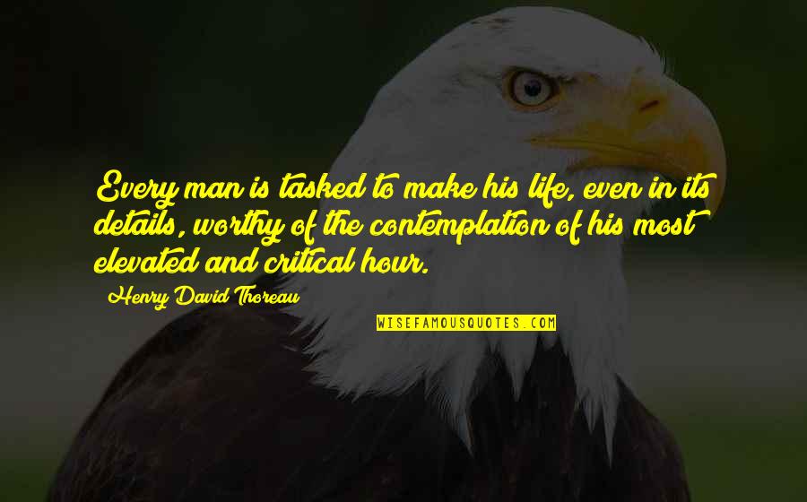 Contemplation Of Life Quotes By Henry David Thoreau: Every man is tasked to make his life,