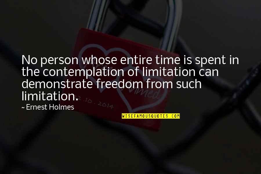 Contemplation Quotes By Ernest Holmes: No person whose entire time is spent in