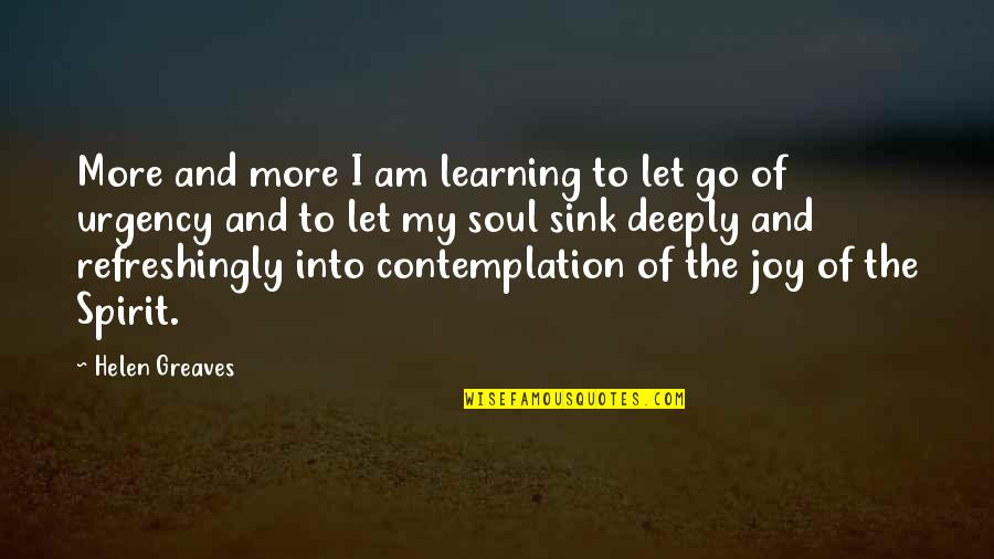 Contemplation Quotes By Helen Greaves: More and more I am learning to let