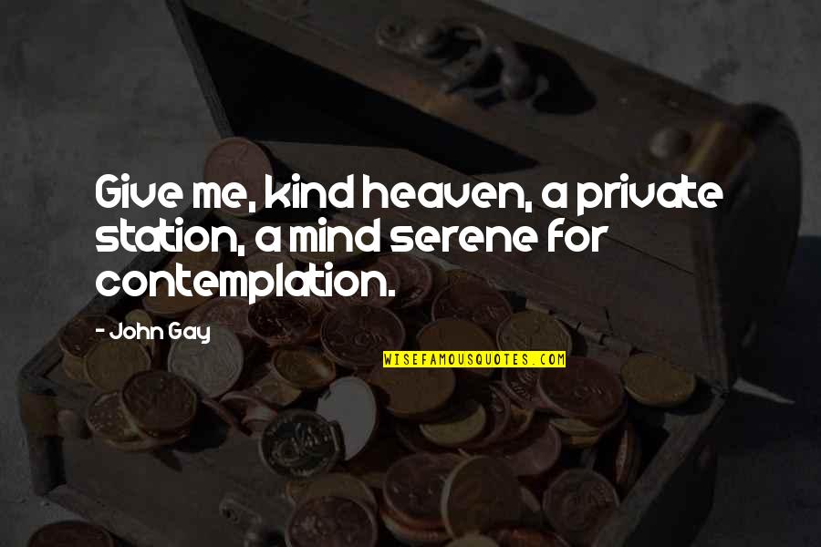 Contemplation Quotes By John Gay: Give me, kind heaven, a private station, a