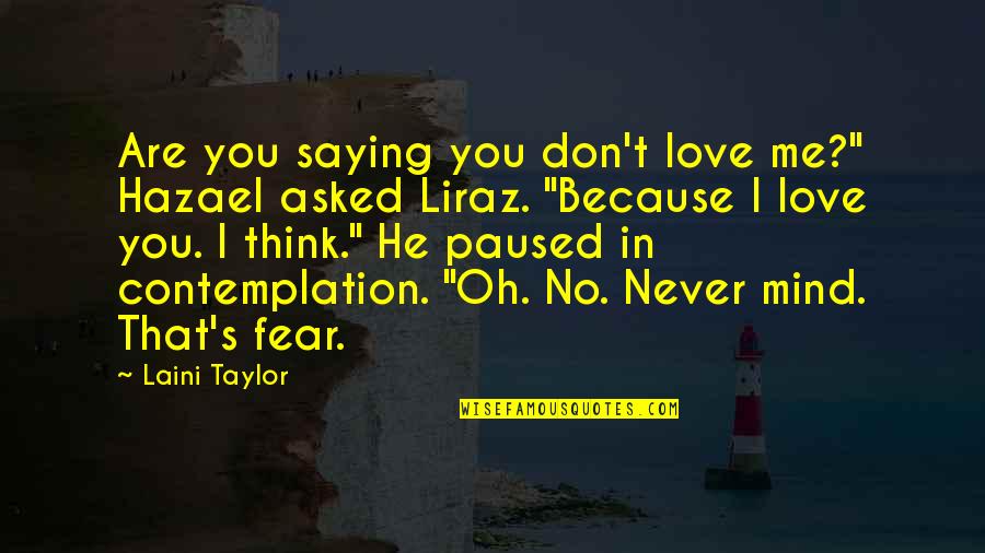 Contemplation Quotes By Laini Taylor: Are you saying you don't love me?" Hazael