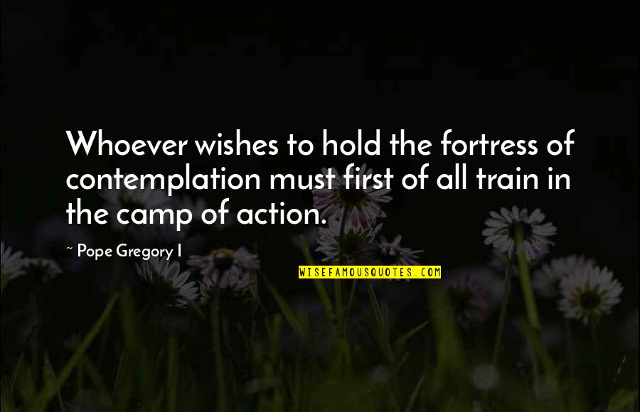 Contemplation Quotes By Pope Gregory I: Whoever wishes to hold the fortress of contemplation