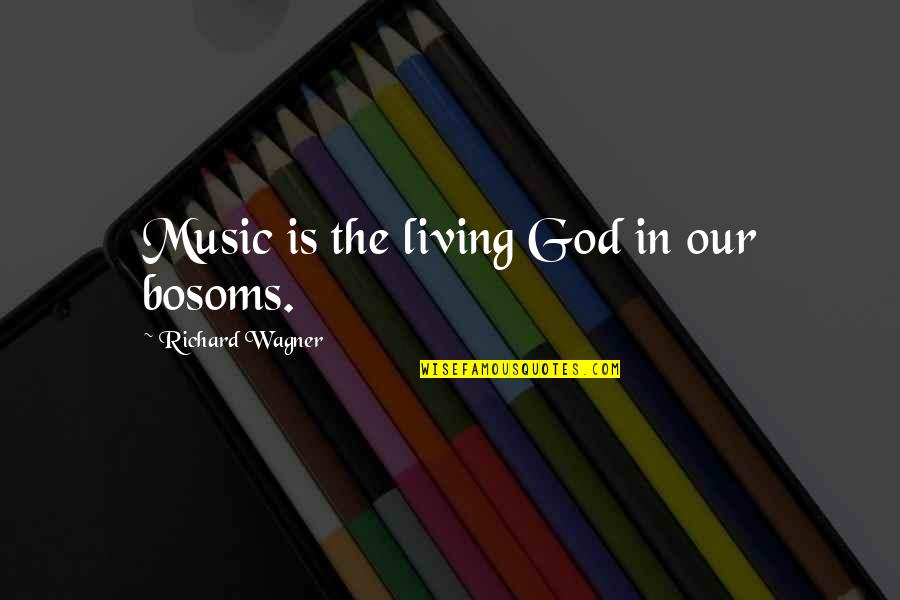 Contemplation Quotes By Richard Wagner: Music is the living God in our bosoms.