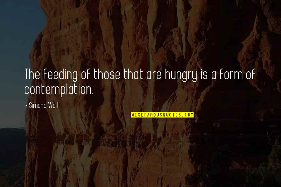 Contemplation Quotes By Simone Weil: The feeding of those that are hungry is