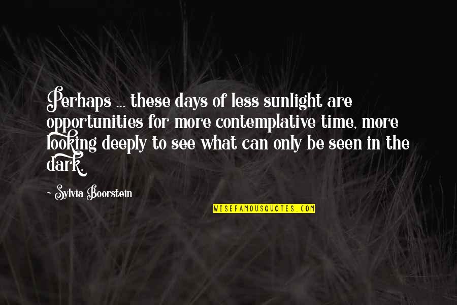 Contemplation Quotes By Sylvia Boorstein: Perhaps ... these days of less sunlight are