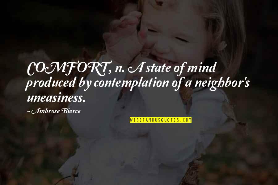 Contemplation's Quotes By Ambrose Bierce: COMFORT, n. A state of mind produced by