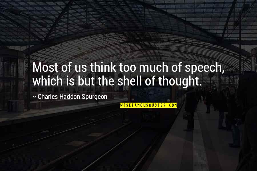 Contemplation's Quotes By Charles Haddon Spurgeon: Most of us think too much of speech,