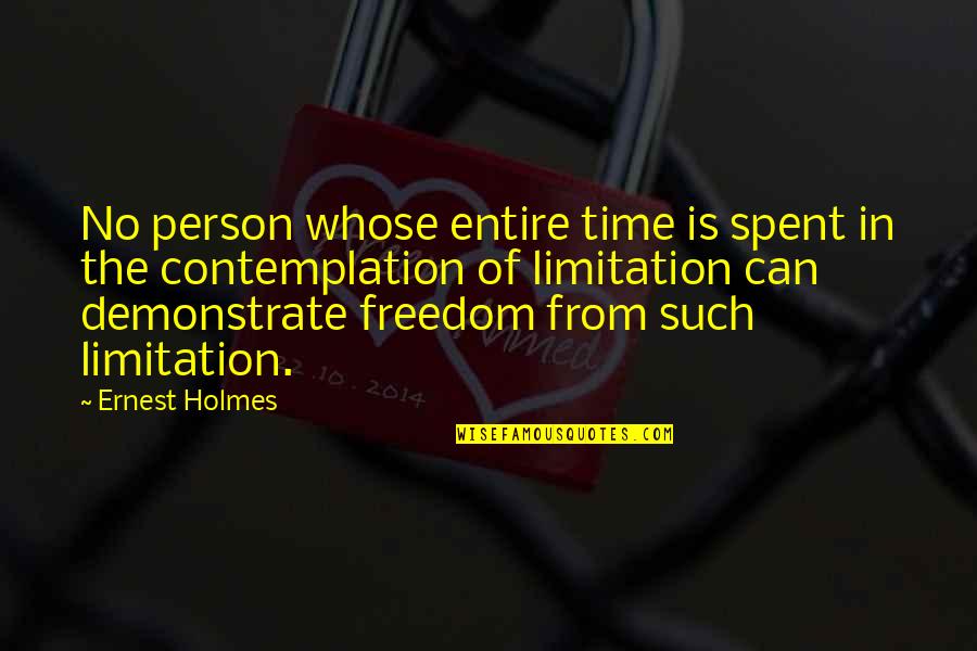 Contemplation's Quotes By Ernest Holmes: No person whose entire time is spent in