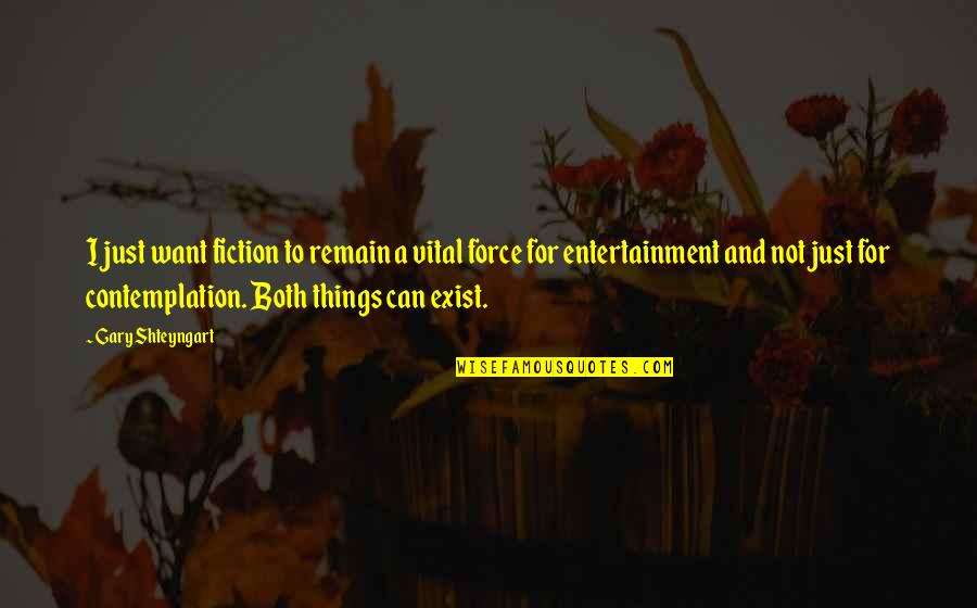 Contemplation's Quotes By Gary Shteyngart: I just want fiction to remain a vital