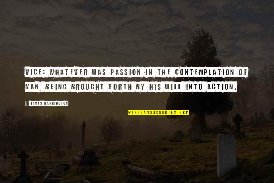 Contemplation's Quotes By James Harrington: Vice: Whatever was passion in the contemplation of