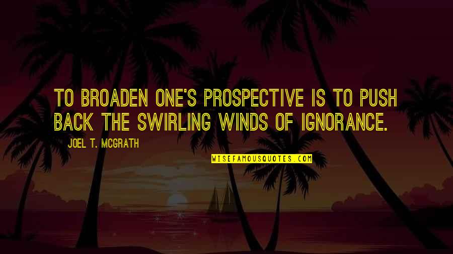 Contemplation's Quotes By Joel T. McGrath: To broaden one's prospective is to push back