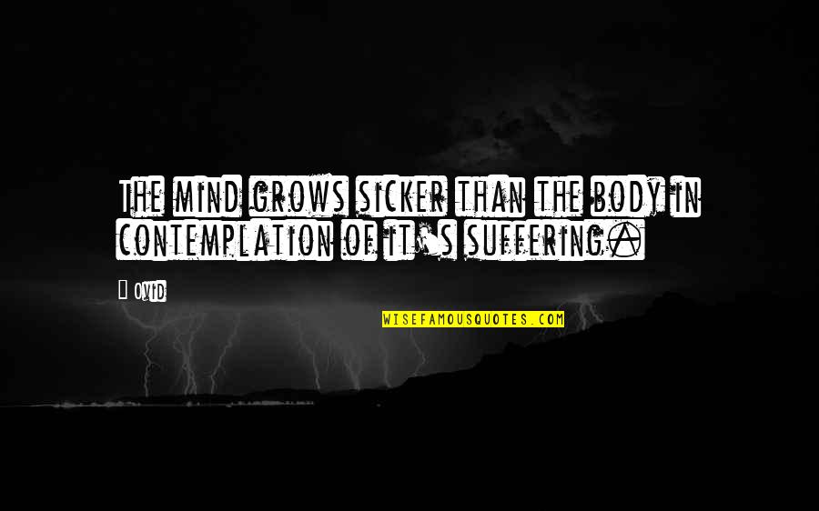 Contemplation's Quotes By Ovid: The mind grows sicker than the body in