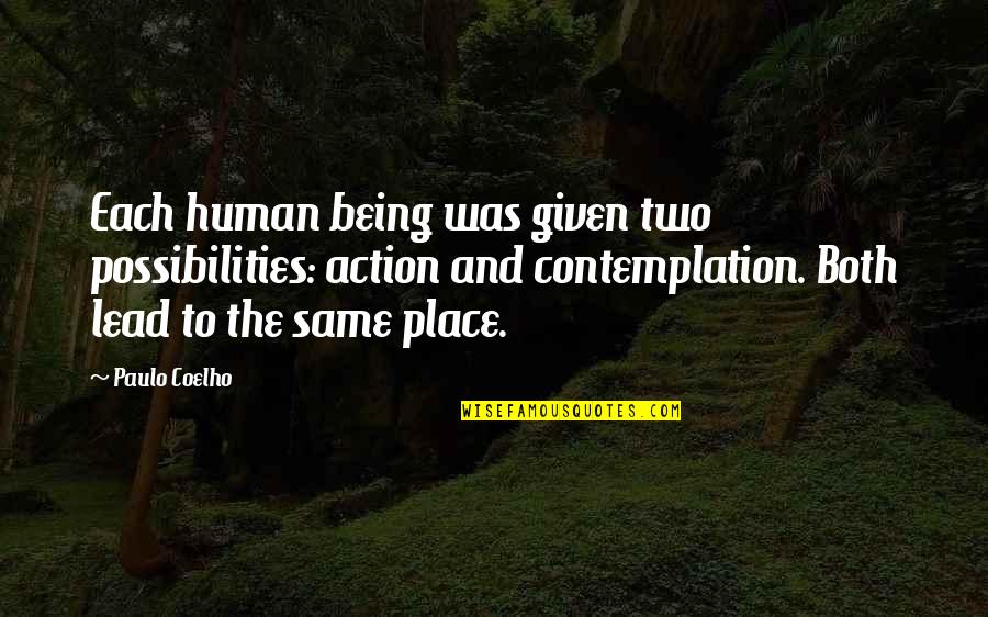 Contemplation's Quotes By Paulo Coelho: Each human being was given two possibilities: action