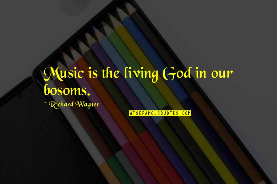 Contemplation's Quotes By Richard Wagner: Music is the living God in our bosoms.