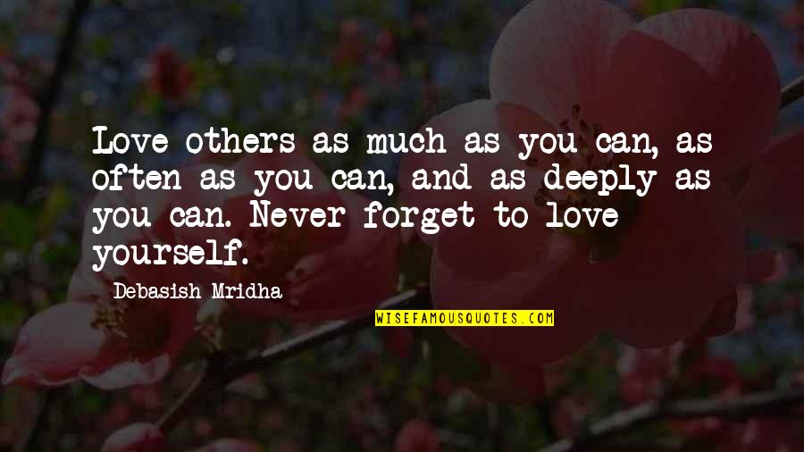 Contemplations Remembrances Quotes By Debasish Mridha: Love others as much as you can, as