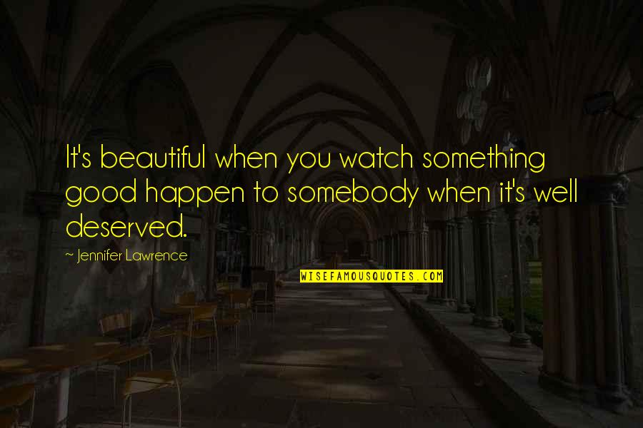 Contemplativa Quotes By Jennifer Lawrence: It's beautiful when you watch something good happen