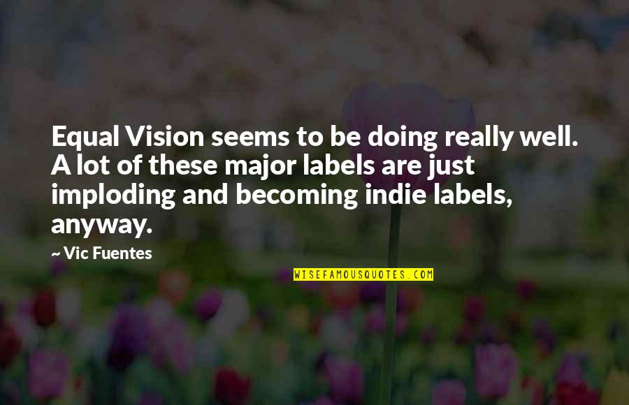 Contemplative Fiction Quotes By Vic Fuentes: Equal Vision seems to be doing really well.