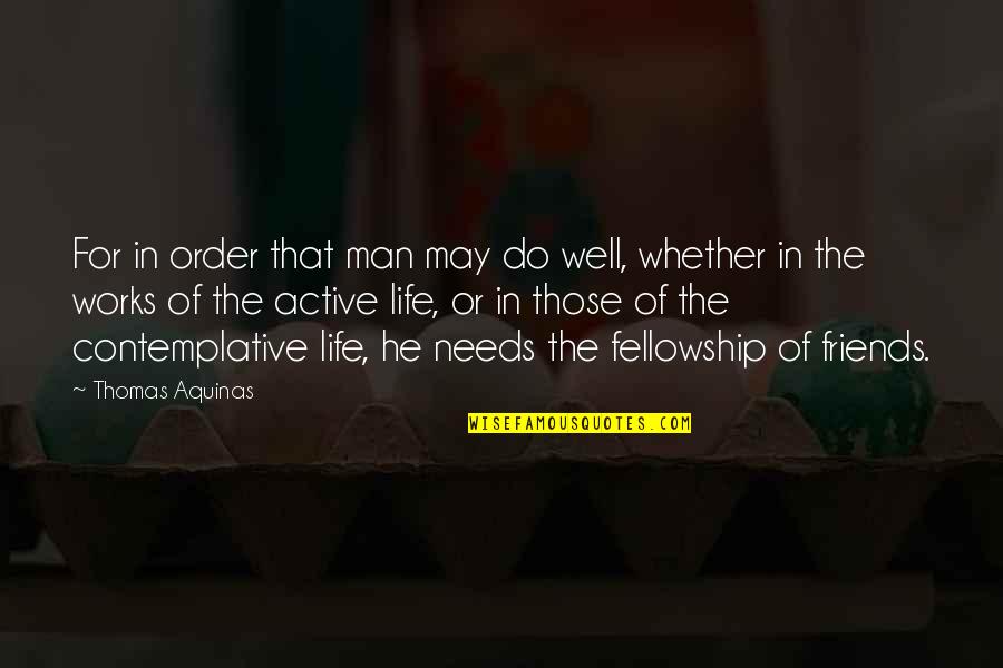 Contemplative Life Quotes By Thomas Aquinas: For in order that man may do well,
