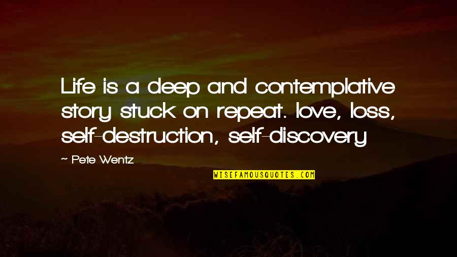 Contemplative Quotes By Pete Wentz: Life is a deep and contemplative story stuck