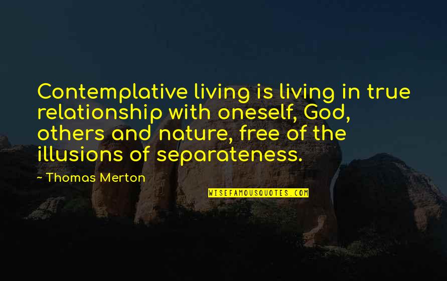 Contemplative Quotes By Thomas Merton: Contemplative living is living in true relationship with