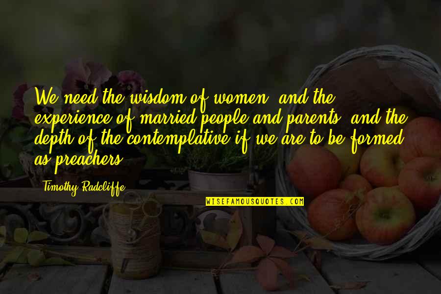 Contemplative Quotes By Timothy Radcliffe: We need the wisdom of women, and the