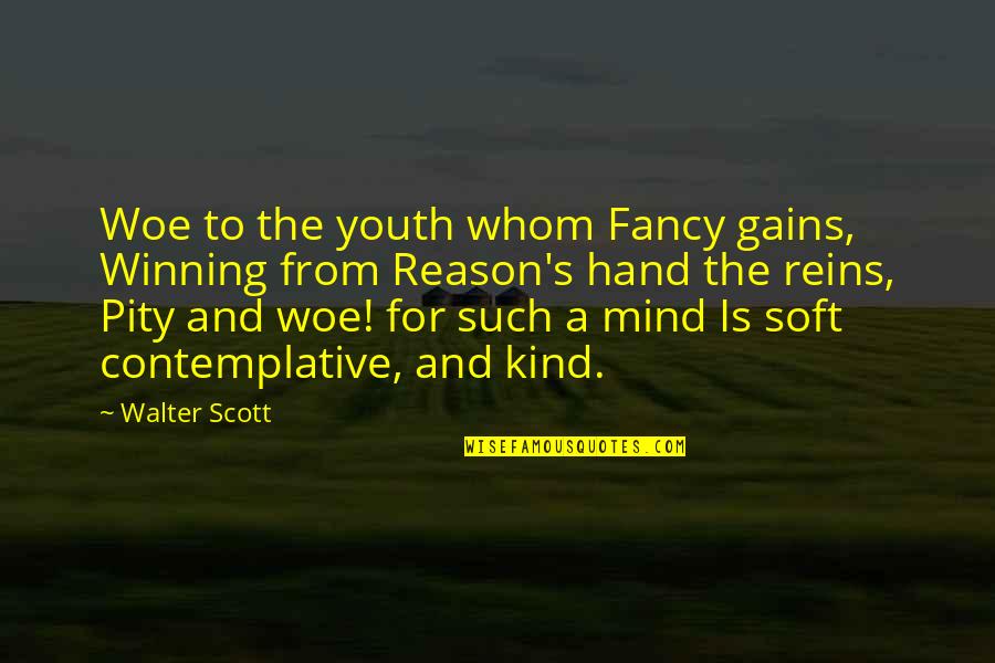 Contemplative Quotes By Walter Scott: Woe to the youth whom Fancy gains, Winning