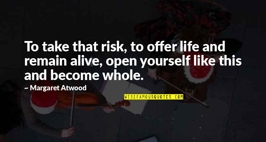 Contemplatively Quotes By Margaret Atwood: To take that risk, to offer life and