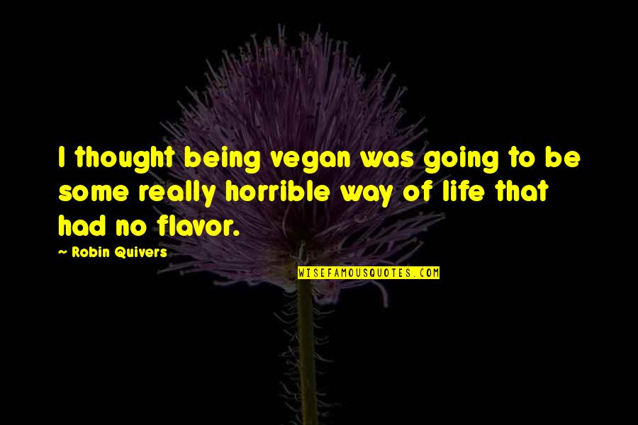 Contemplatively Quotes By Robin Quivers: I thought being vegan was going to be