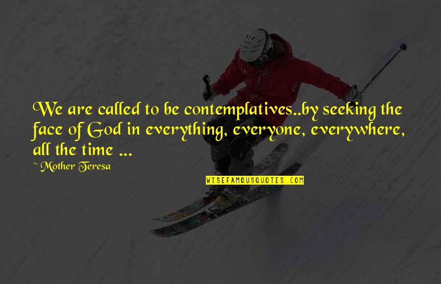 Contemplatives Quotes By Mother Teresa: We are called to be contemplatives..by seeking the