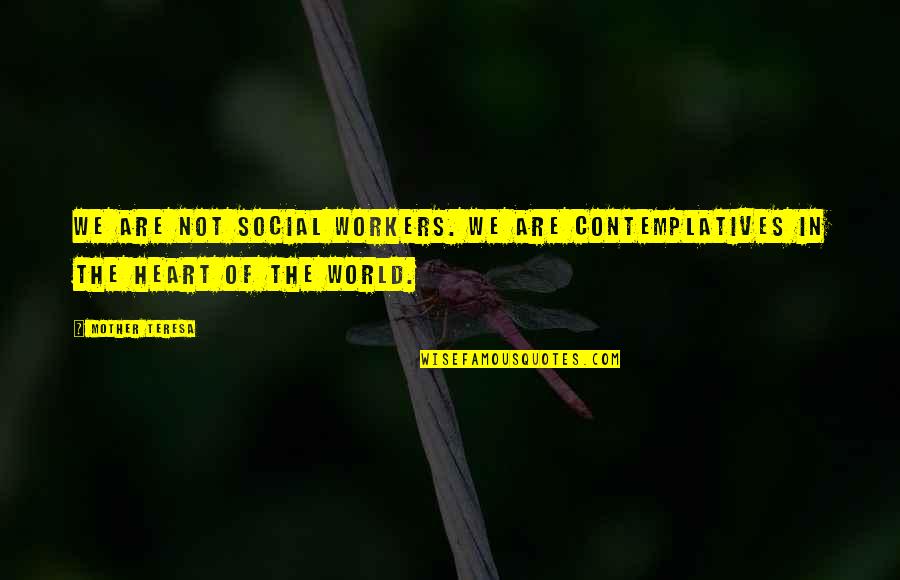 Contemplatives Quotes By Mother Teresa: We are not social workers. We are contemplatives