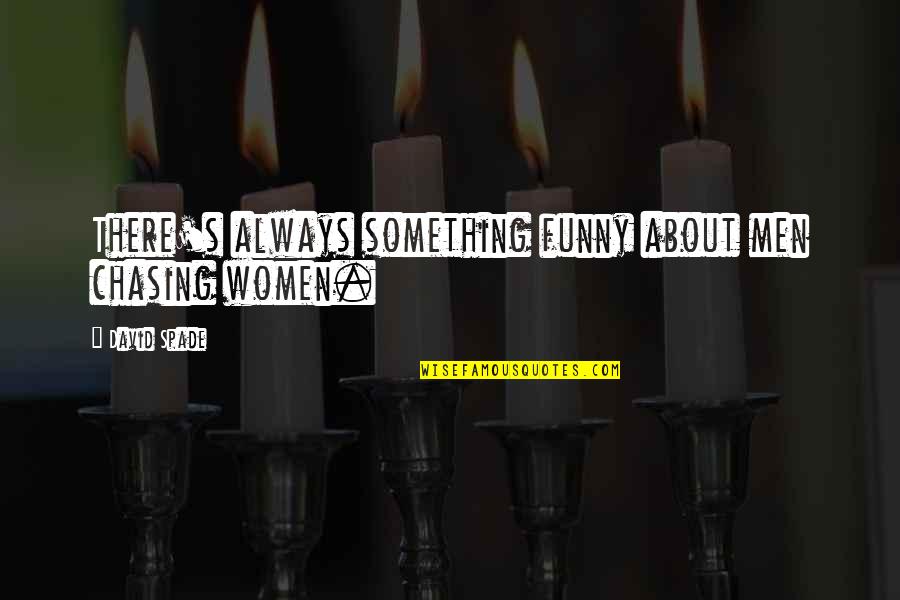 Contempler La Quotes By David Spade: There's always something funny about men chasing women. Contempler La Quotes By David Spade: There's always something funny about men chasing women.