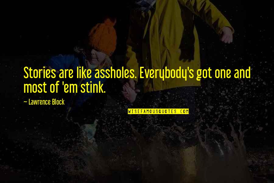 Contempler Le Quotes By Lawrence Block: Stories are like assholes. Everybody's got one and