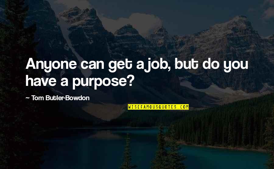 Contempo Quotes By Tom Butler-Bowdon: Anyone can get a job, but do you