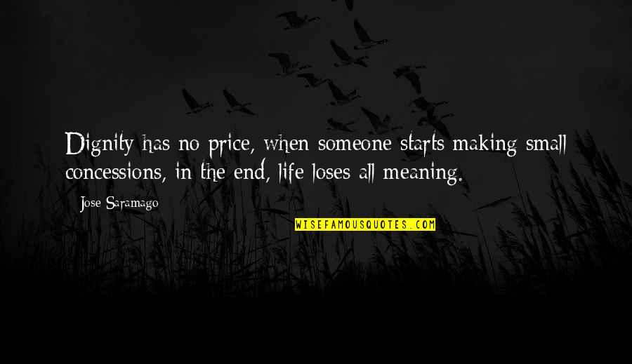 Contemporaine Quotes By Jose Saramago: Dignity has no price, when someone starts making Contemporaine Quotes By Jose Saramago: Dignity has no price, when someone starts making