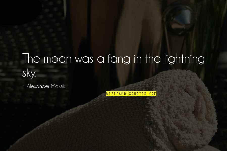 Contemporaneity Define Quotes By Alexander Maksik: The moon was a fang in the lightning Contemporaneity Define Quotes By Alexander Maksik: The moon was a fang in the lightning