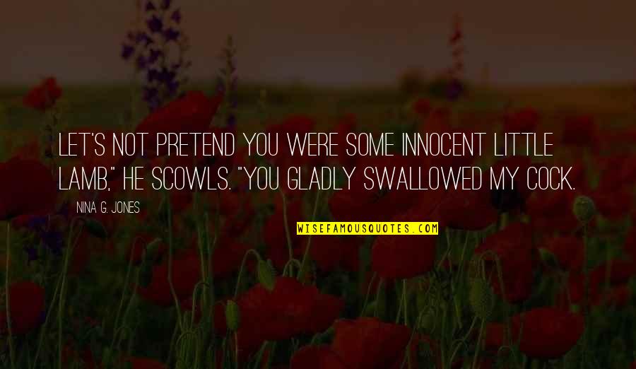 Contemporaries Of The Sadducees Quotes By Nina G. Jones: Let's not pretend you were some innocent little