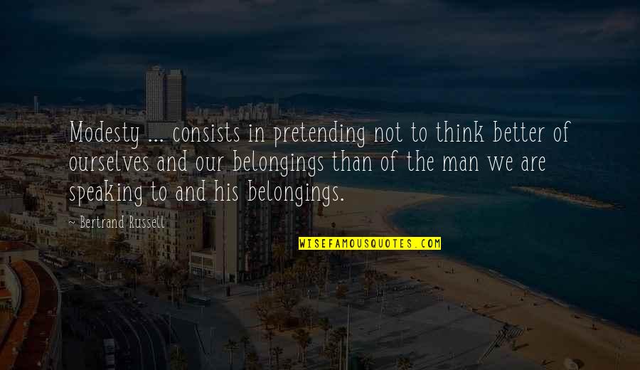 Contemporary American Literature Quotes By Bertrand Russell: Modesty ... consists in pretending not to think