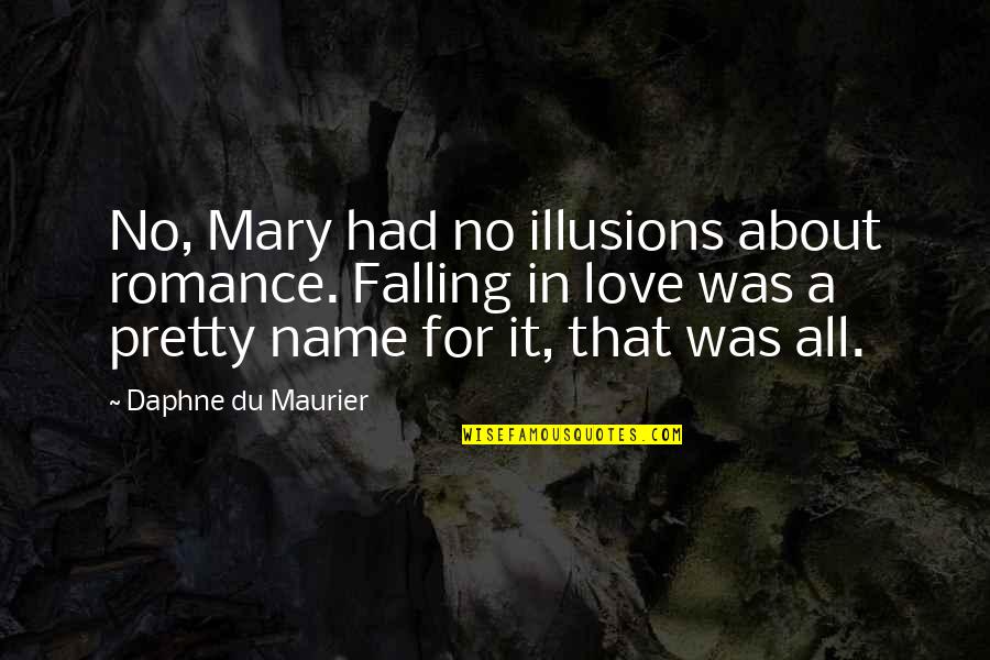 Contemporary Book Quotes By Daphne Du Maurier: No, Mary had no illusions about romance. Falling