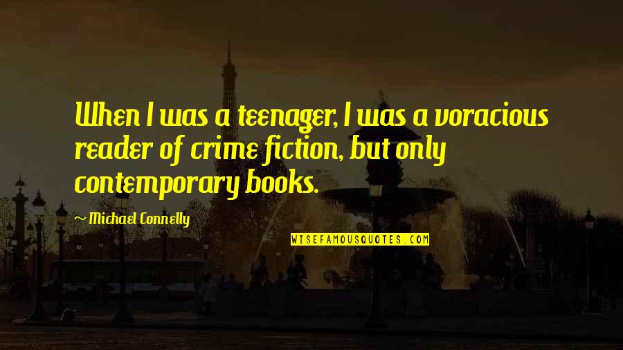 Contemporary Book Quotes By Michael Connelly: When I was a teenager, I was a