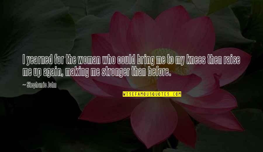 Contemporary Book Quotes By Stephanie John: I yearned for the woman who could bring