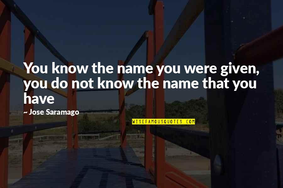 Contemporary Dance Quotes By Jose Saramago: You know the name you were given, you