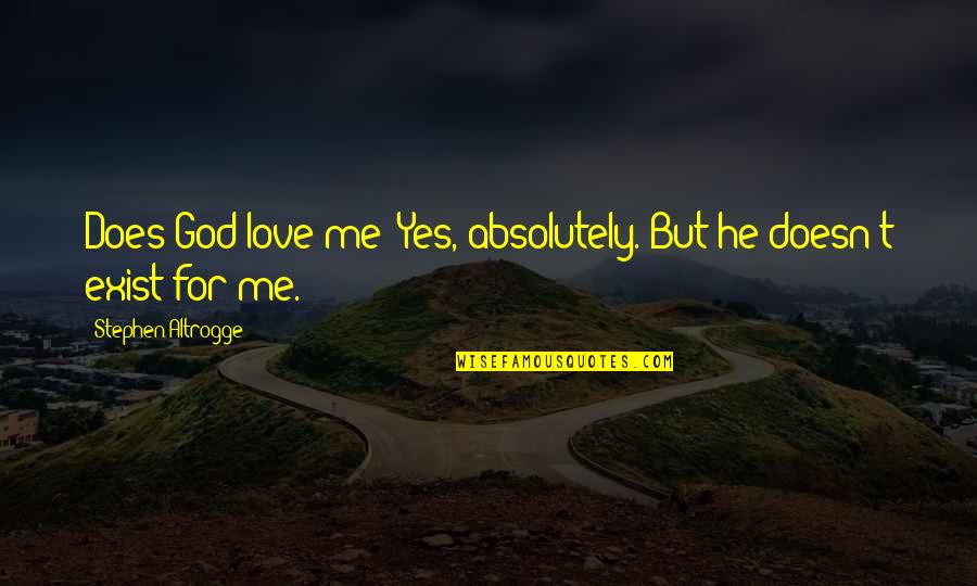 Contemporary Dance Quotes By Stephen Altrogge: Does God love me? Yes, absolutely. But he