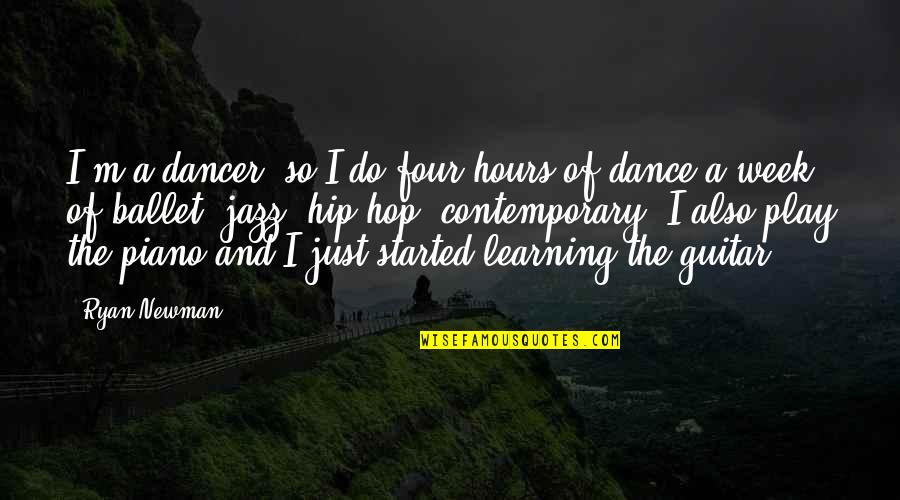 Contemporary Dancer Quotes By Ryan Newman: I'm a dancer, so I do four hours