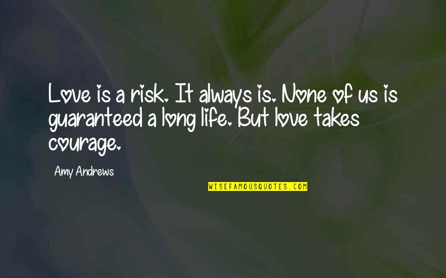 Contemporary Life Quotes By Amy Andrews: Love is a risk. It always is. None