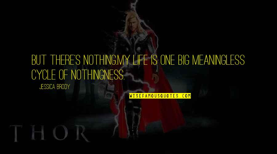 Contemporary Life Quotes By Jessica Brody: But there's nothing.My life is one big meaningless